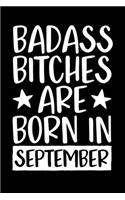 Badass Bitches Are Born In September: Journal, Funny Birthday present, Gag Gift for Your Best Friend, Funny Gag Gift, Best Gag Gift, Lined Pages Notebook, 6x9, 110 Pages, White Paper, (B