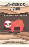 My Pancreas Is A Sloth: Blood Glucose Log Book: 1 Year (53 Weeks) Blood Glucose Log Including Contact Information - Appointments - HbA1c Results - Medication - Intensive Te