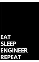 Eat Sleep Engineer Repeat