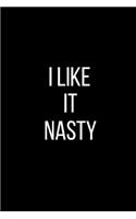 I lIke It Nasty: Sexual Blank Lined Journal-120 Pages 6 x 9