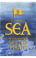 A Smooth Sea Never Made A Skilled Pirate