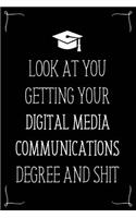 Look At You Getting Your Digital Media Communications Degree And Shit