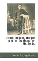 Amelia Peabody Tileston and Her Canteens for the Serbs