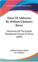 Notes Of Addresses By William Chalmers Burns