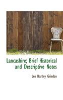 Lancashire; Brief Historical and Descriptive Notes