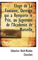 Loge de La Fontaine; Ouvrage Qui a Remport Le Prix, Au Jugement de L'Academie de Marseille