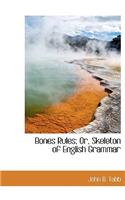 Bones Rules; Or, Skeleton of English Grammar