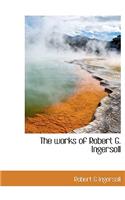 The Works of Robert G. Ingersoll