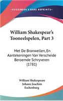 William Shakespear's Tooneelspelen, Part 3: Met de Bronwellen, En Aantekeningen Van Verscheide Beroemde Schryveren (1781)