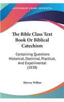 The Bible Class Text Book Or Biblical Catechism