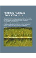 Remedial Railroad Legislation, 1919; Testimony Before Senate Committee on Interstate Commerce and Statements Bearing on the Return of the Railroads of the United States to Private Management and Operation: (English)