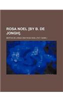 Rosa Noel [By B. de Jongh].