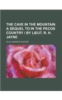 The Cave in the Mountain a Sequel to in the Pecos Country - By Lieut. R. H. Jayne: (English)