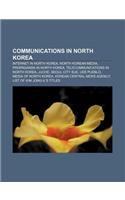 Communications in North Korea: Internet in North Korea, North Korean Media, Propaganda in North Korea, Telecommunications in North Korea, Juche