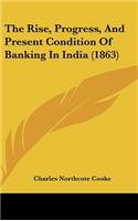 The Rise, Progress, And Present Condition Of Banking In India (1863)