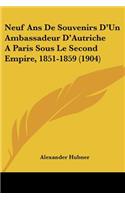 Neuf ANS de Souvenirs D'Un Ambassadeur D'Autriche a Paris Sous Le Second Empire, 1851-1859 (1904)