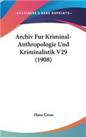 Archiv Fur Kriminal-Anthropologie Und Kriminalistik V29 (1908)