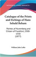 Catalogue of the Prints and Etchings of Hans Sebald Beham