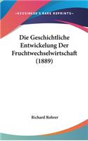 Die Geschichtliche Entwickelung Der Fruchtwechselwirtschaft (1889)