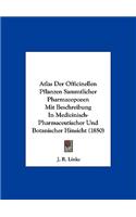 Atlas Der Officinellen Pflanzen Sammtlicher Pharmacopoeen Mit Beschreibung in Medicinisch-Pharmaceutischer Und Botanischer Hinsicht (1850)