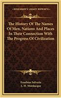 History Of The Names Of Men, Nations And Places In Their Connection With The Progress Of Civilization