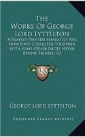 The Works of George Lord Lyttelton: Formerly Printed Separately and Now First Collected Together with Some Other Pieces Never Before Printed V3