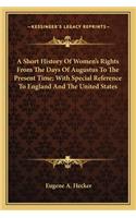 Short History Of Women's Rights From The Days Of Augustus To The Present Time; With Special Reference To England And The United States
