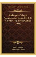 Shakespeare's Legal Acquirements Considered, in a Letter to J. Payne Collier (1859)