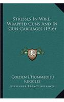 Stresses In Wire-Wrapped Guns And In Gun Carriages (1916)