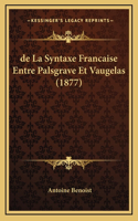 de La Syntaxe Francaise Entre Palsgrave Et Vaugelas (1877)