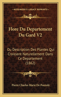 Flore Du Departement Du Gard V2: Ou Description Des Plantes Qui Croissent Naturellement Dans Ce Departement (1862)