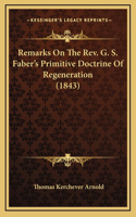 Remarks On The Rev. G. S. Faber's Primitive Doctrine Of Regeneration (1843)