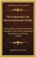 Die Praposition Als Sinnverstarkendes Prafix: Im Rigveda, In Den Homerischen Gedichten Und In Den Lustspielen Des Plautus Und Terenz (1906)