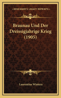 Braunau Und Der Dreissigjahrige Krieg (1905)