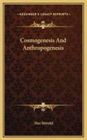 Cosmogenesis And Anthropogenesis