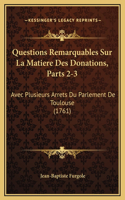 Questions Remarquables Sur La Matiere Des Donations, Parts 2-3: Avec Plusieurs Arrets Du Parlement De Toulouse (1761)