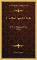 A Lay Thesis Upon Self Denial