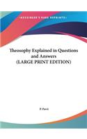 Theosophy Explained in Questions and Answers