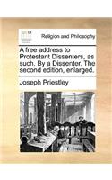 A Free Address to Protestant Dissenters, as Such. by a Dissenter. the Second Edition, Enlarged.: (English)
