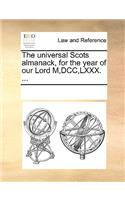 The Universal Scots Almanack, for the Year of Our Lord M, DCC, LXXX. ...