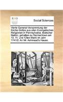 Vierte General-Versammlung Der Kirche Gottes Aus Allen Evangelischen Religionen in Pennsylvania, Teutscher Nation; Gehalten Zu Germantown Am 10. 11. Und 12ten Martii Im Jahr 1741/2. an Mr. Ashmead's Hause.: (German)