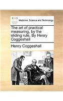 The art of practical measuring, by the sliding rule, By Henry Coggeshall