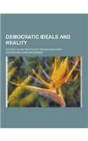 Democratic Ideals and Reality; A Study in the Politics of Reconstruction: (English)