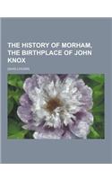 The History of Morham, the Birthplace of John Knox