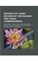 Reports of Cases Decided by the Railway and Canal Commissioners (Volume 11): (English)
