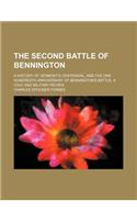 The Second Battle of Bennington; A History of Vermont's Centennial, and the One Hundredth Anniversary of Bennington's Battle. a Civic and Military REV