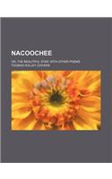 Nacoochee; Or, the Beautiful Star, with Other Poems