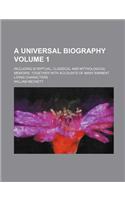 A Universal Biography; Including Scriptual, Classical and Mythological Memoirs, Together with Accounts of Many Eminent Living Characters Volume 1