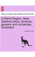 Weird Region. New Zealand Lakes, Terraces, Geysers and Volcanoes. Illustrated