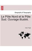 Le Pole Nord Et Le Pole Sud. Ouvrage Illustre.